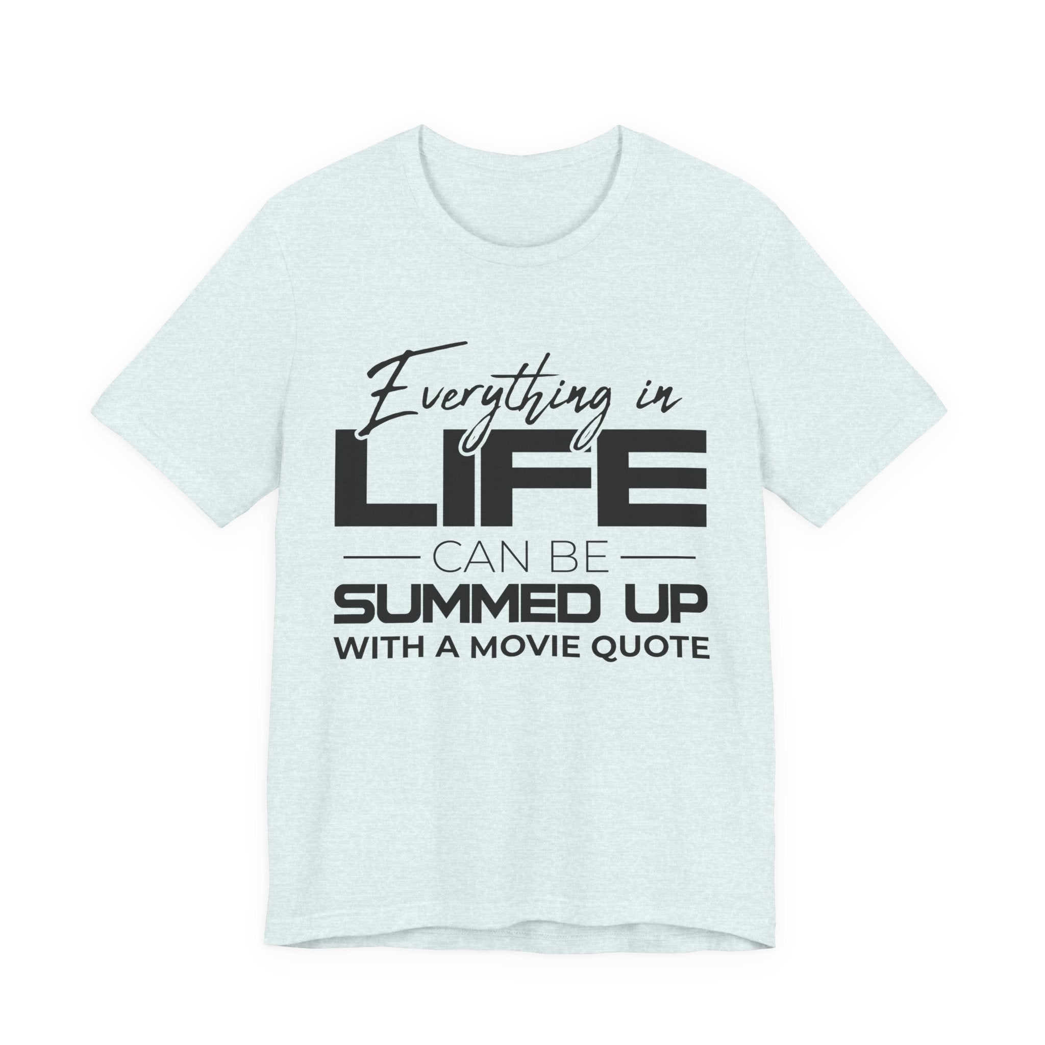 Everything in Life Is a Movie Quote T-Shirt, Funny Film Lover Tee