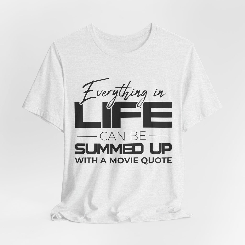 Everything in Life Is a Movie Quote T-Shirt, Funny Film Lover Tee