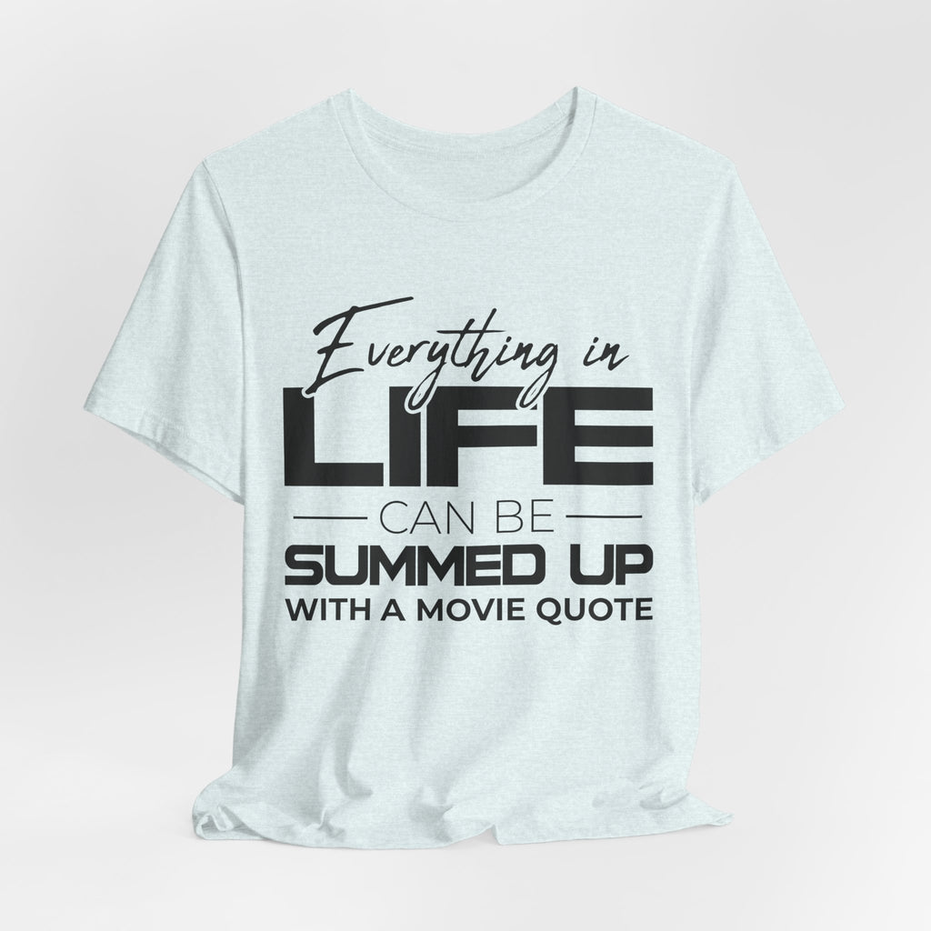 Everything in Life Is a Movie Quote T-Shirt, Funny Film Lover Tee