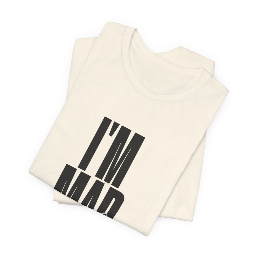 I'm Mad As Hell T-Shirt — Bold Statement Graphic Tee