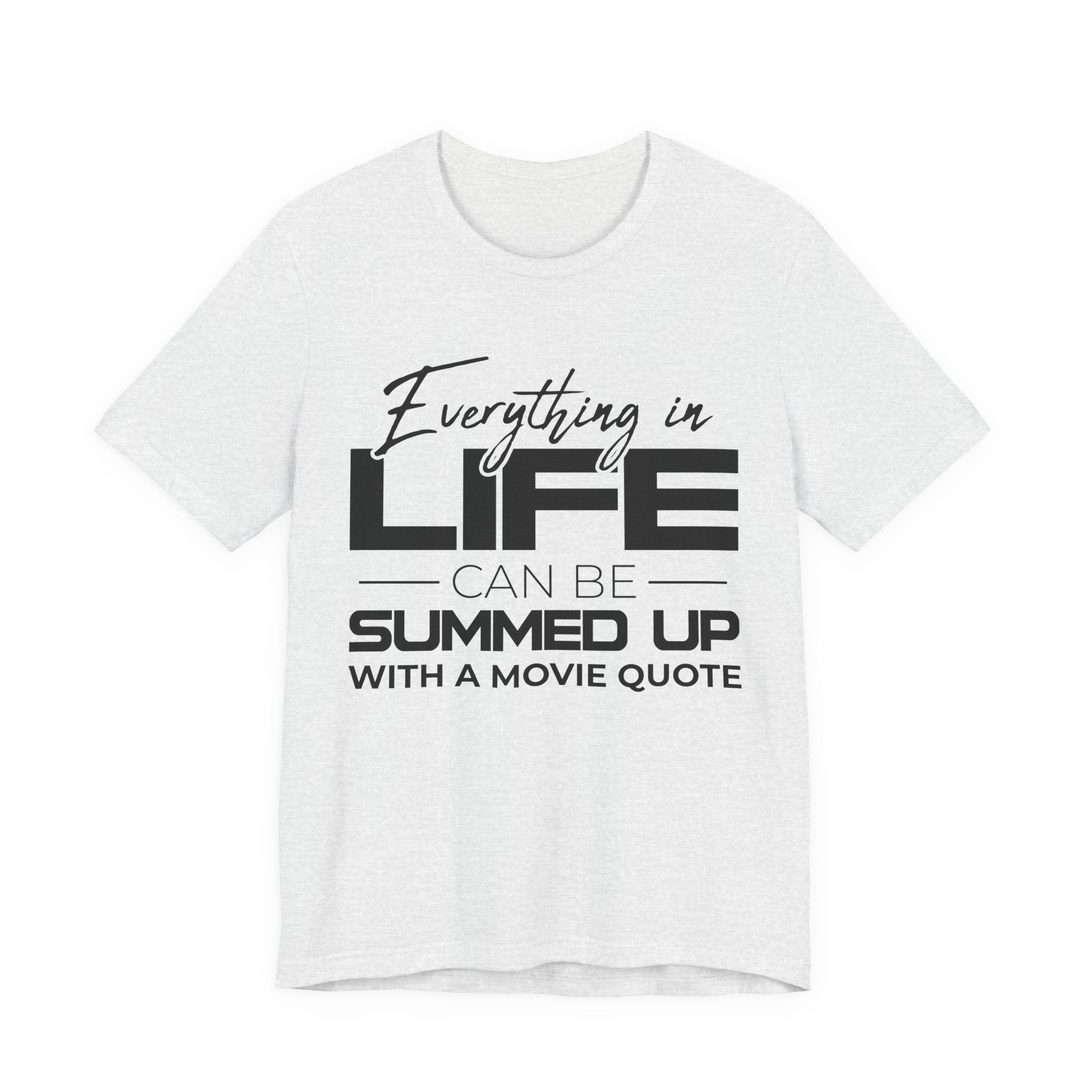 Everything in Life Is a Movie Quote T-Shirt, Funny Film Lover Tee