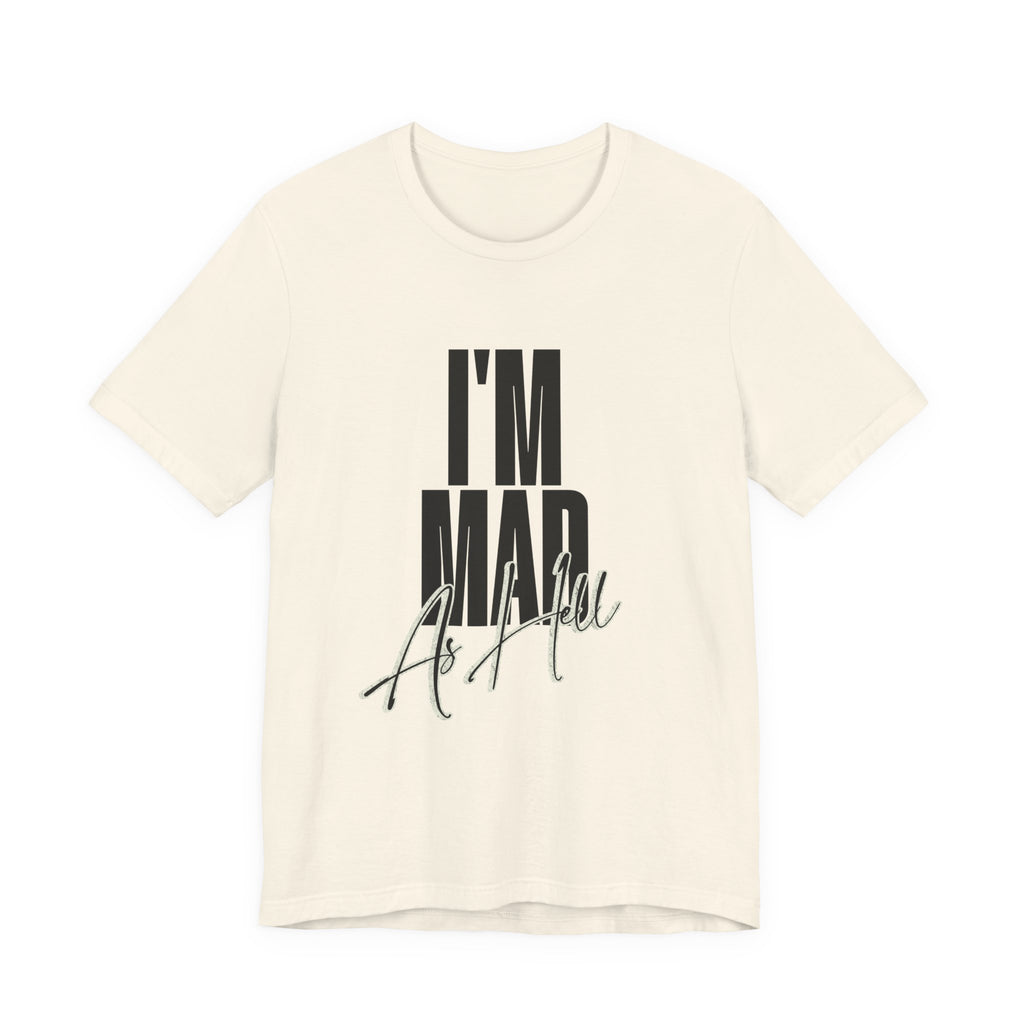 I'm Mad As Hell T-Shirt — Bold Statement Graphic Tee