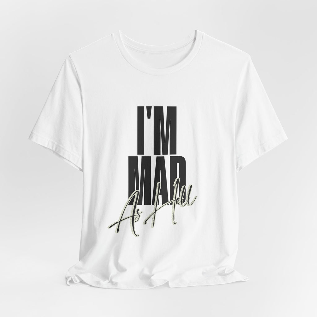 I'm Mad As Hell T-Shirt — Bold Statement Graphic Tee
