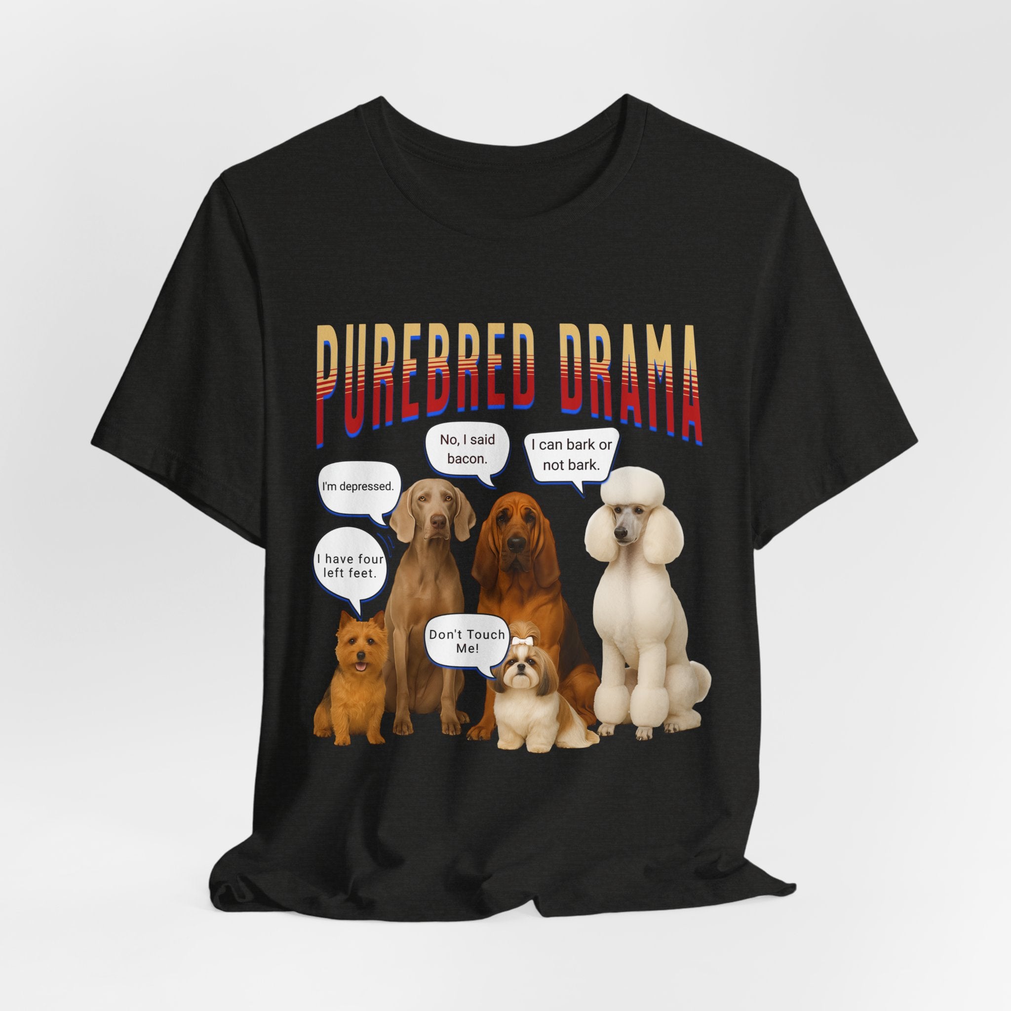Purebred Drama Dog Show Funny Dog Quote Tee, Cute Dog Lover Shirt, Purebred Dog Humor T-Shirt,  Funny Pet Owner Gift, Dog Mom & Dog Dad Top
