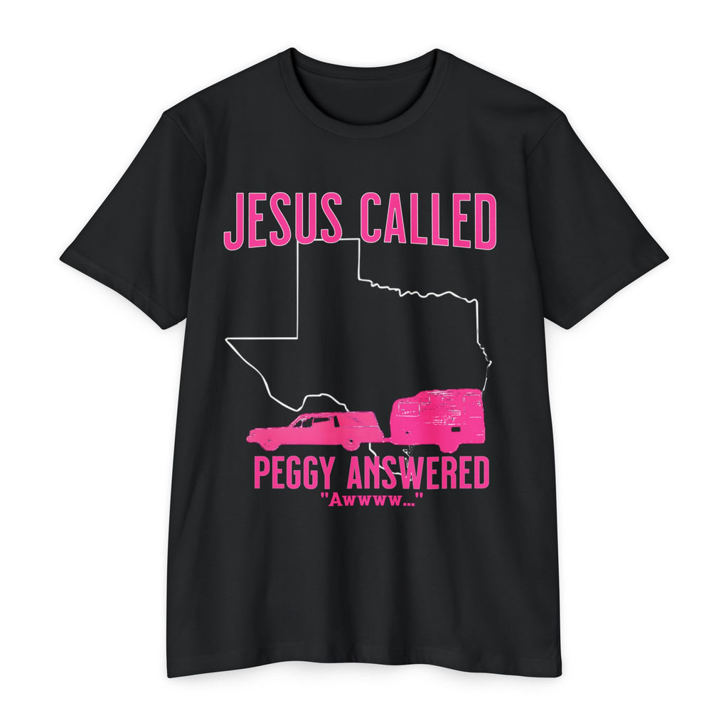 Jesus Called It Peggy Answered Awww Sordid Lives T-Shirt