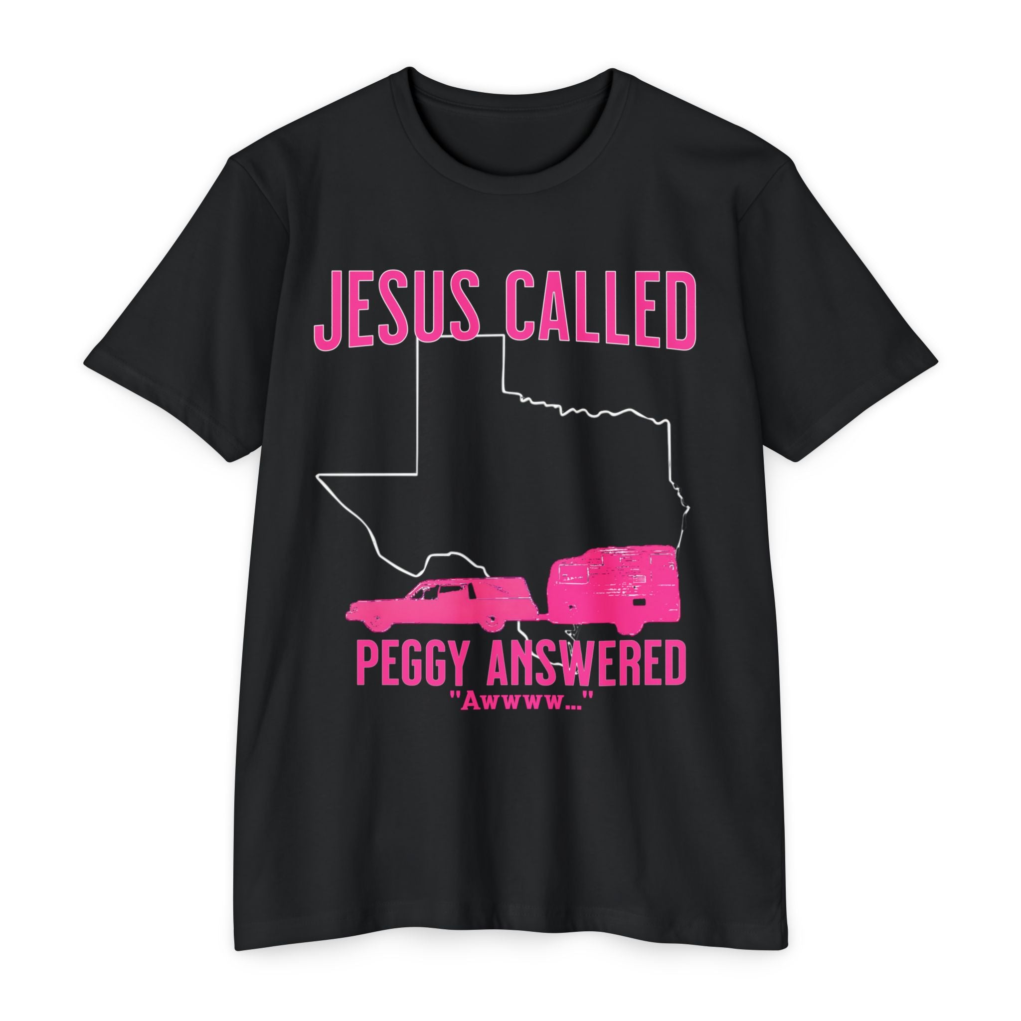 Jesus Called It Peggy Answered Awww Sordid Lives T-Shirt