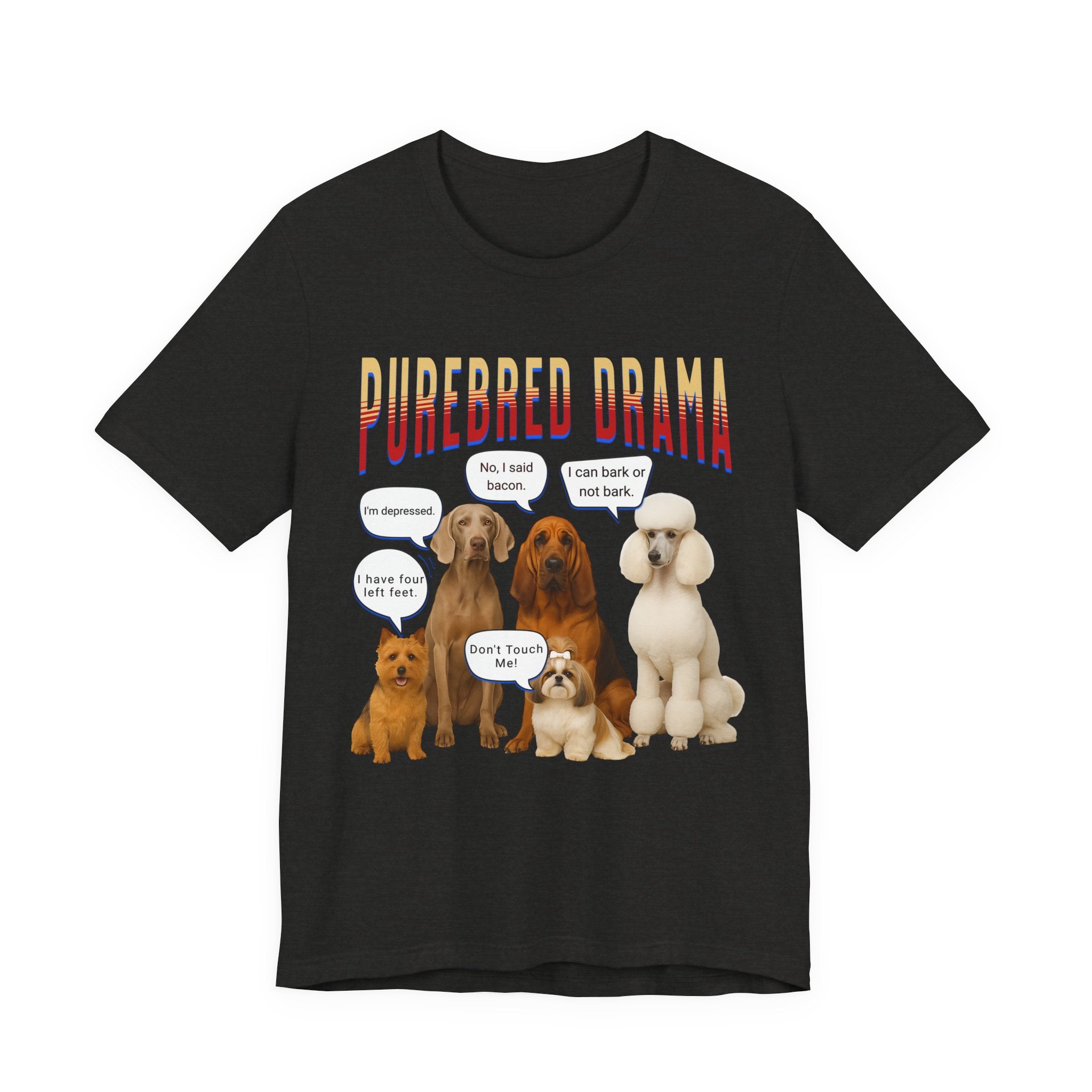 Purebred Drama Dog Show Funny Dog Quote Tee, Cute Dog Lover Shirt, Purebred Dog Humor T-Shirt,  Funny Pet Owner Gift, Dog Mom & Dog Dad Top